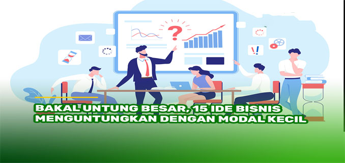 15 Ide Bisnis Modal Kecil Tahun 2025 yang Menguntungkan untuk Pemula
